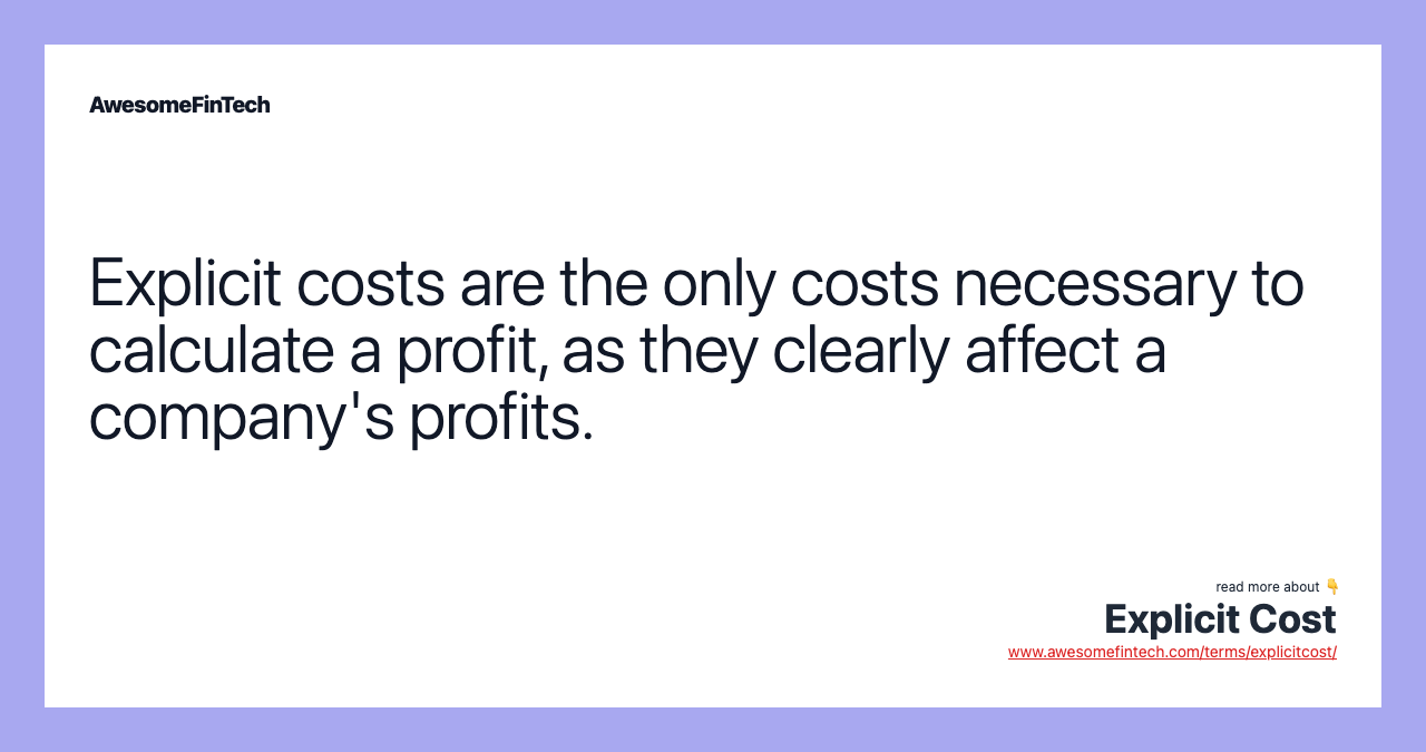 Explicit costs are the only costs necessary to calculate a profit, as they clearly affect a company's profits.
