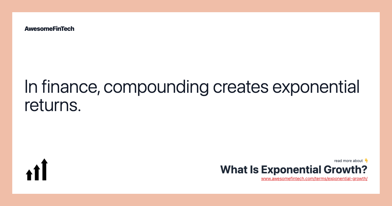 In finance, compounding creates exponential returns.