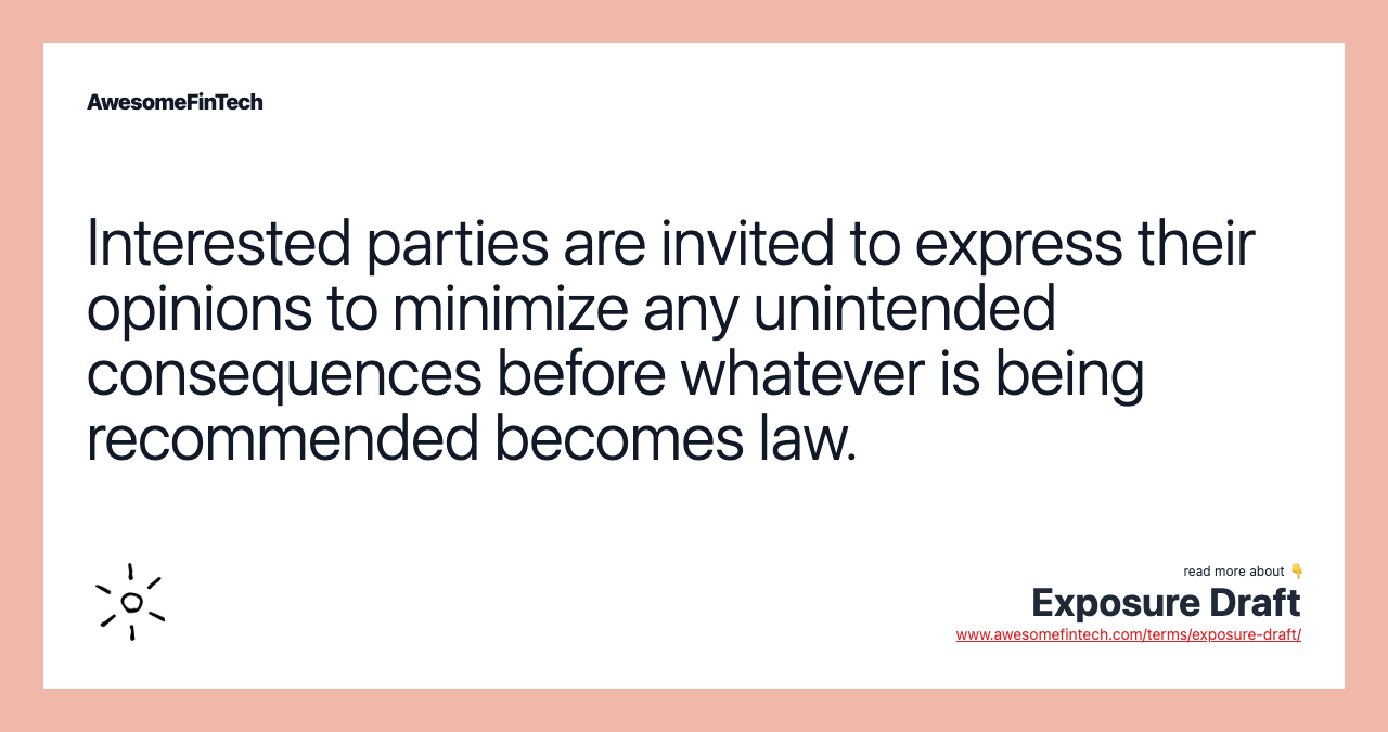Interested parties are invited to express their opinions to minimize any unintended consequences before whatever is being recommended becomes law.