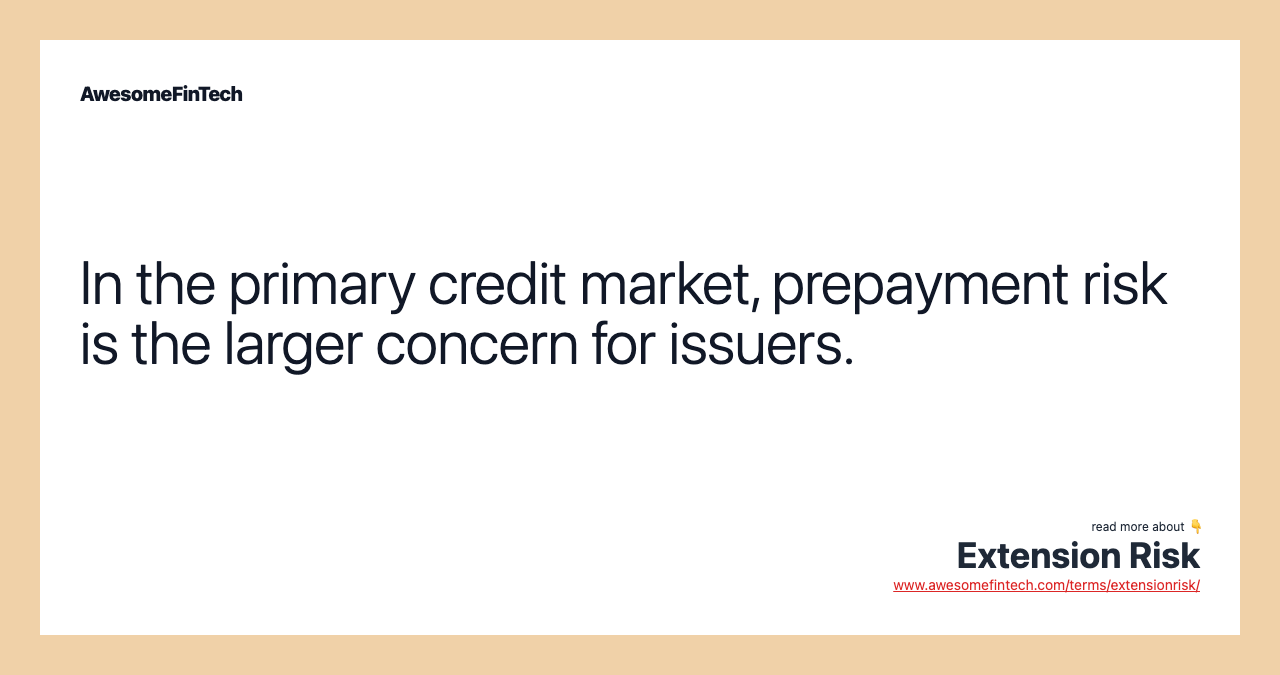 In the primary credit market, prepayment risk is the larger concern for issuers.