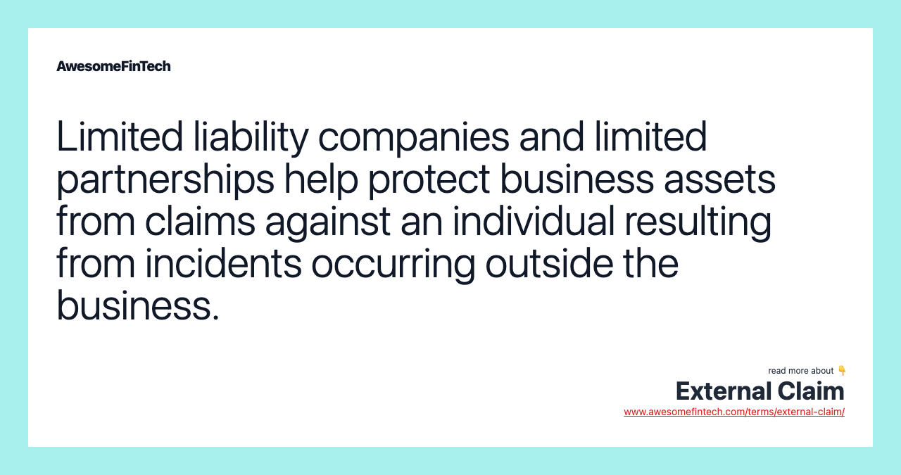 Limited liability companies and limited partnerships help protect business assets from claims against an individual resulting from incidents occurring outside the business.