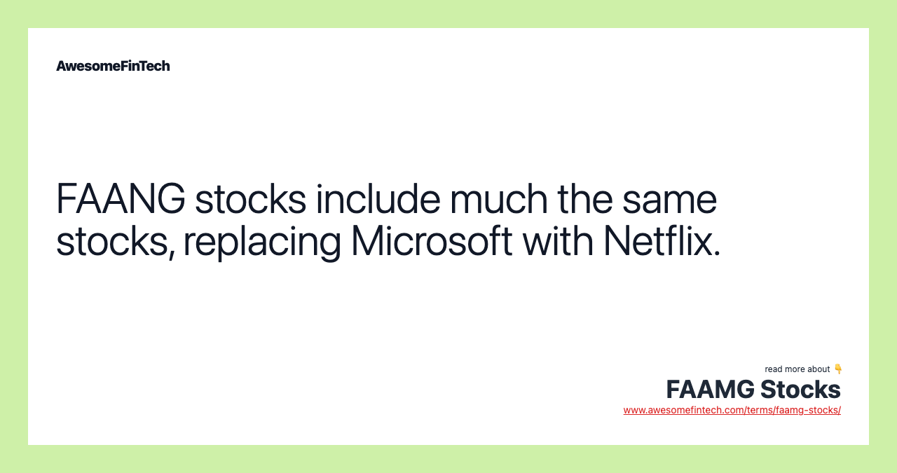 FAANG stocks include much the same stocks, replacing Microsoft with Netflix.