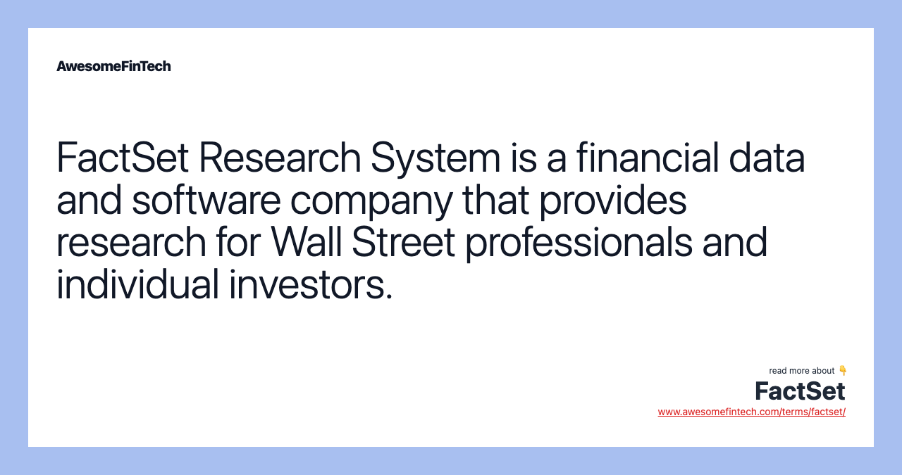 FactSet Research System is a financial data and software company that provides research for Wall Street professionals and individual investors.