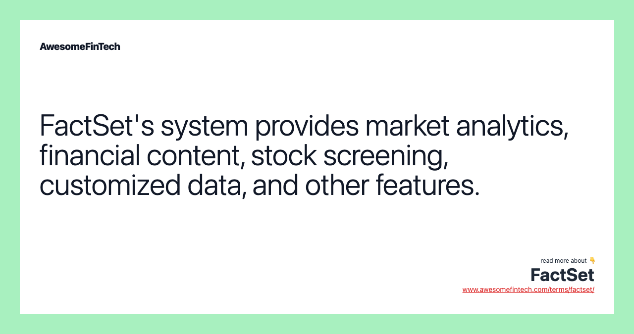 FactSet's system provides market analytics, financial content, stock screening, customized data, and other features.