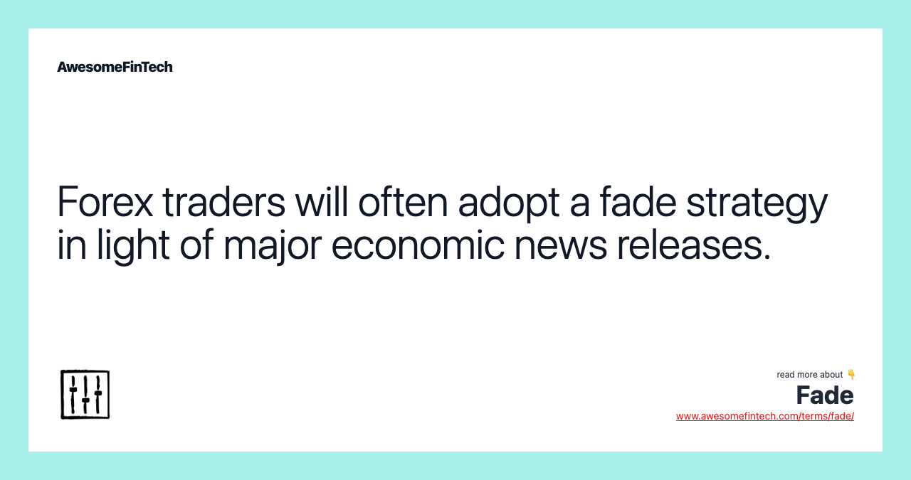 Forex traders will often adopt a fade strategy in light of major economic news releases.