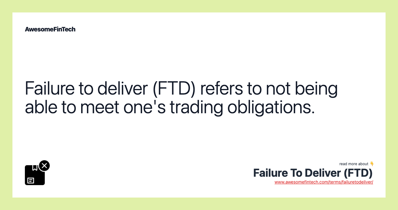 Failure to deliver (FTD) refers to not being able to meet one's trading obligations.