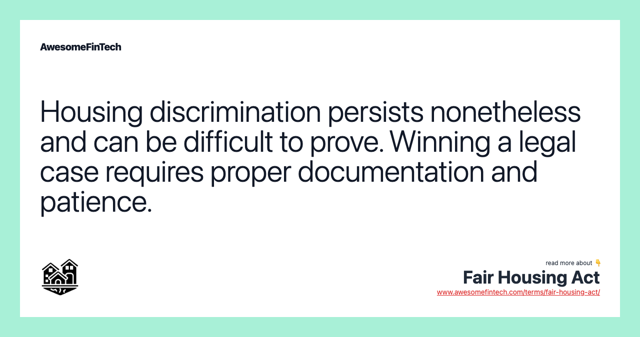 Housing discrimination persists nonetheless and can be difficult to prove. Winning a legal case requires proper documentation and patience.