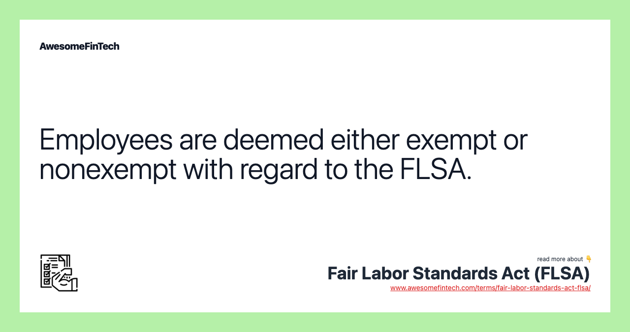 Employees are deemed either exempt or nonexempt with regard to the FLSA.
