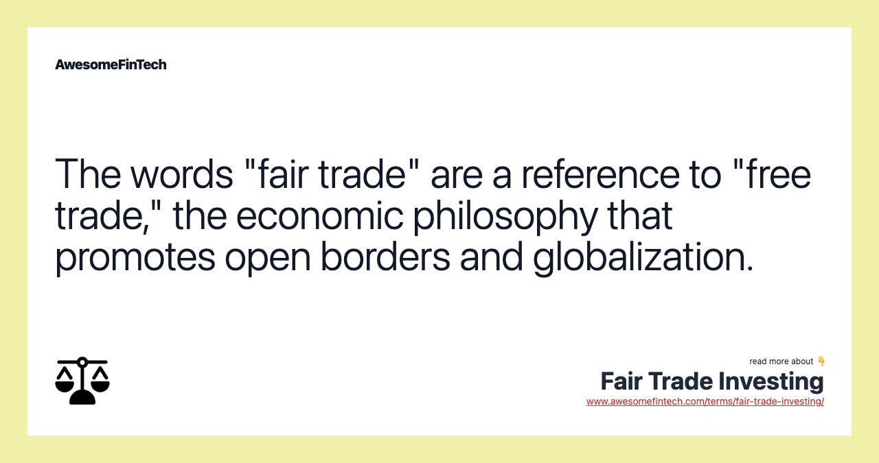 The words "fair trade" are a reference to "free trade," the economic philosophy that promotes open borders and globalization.