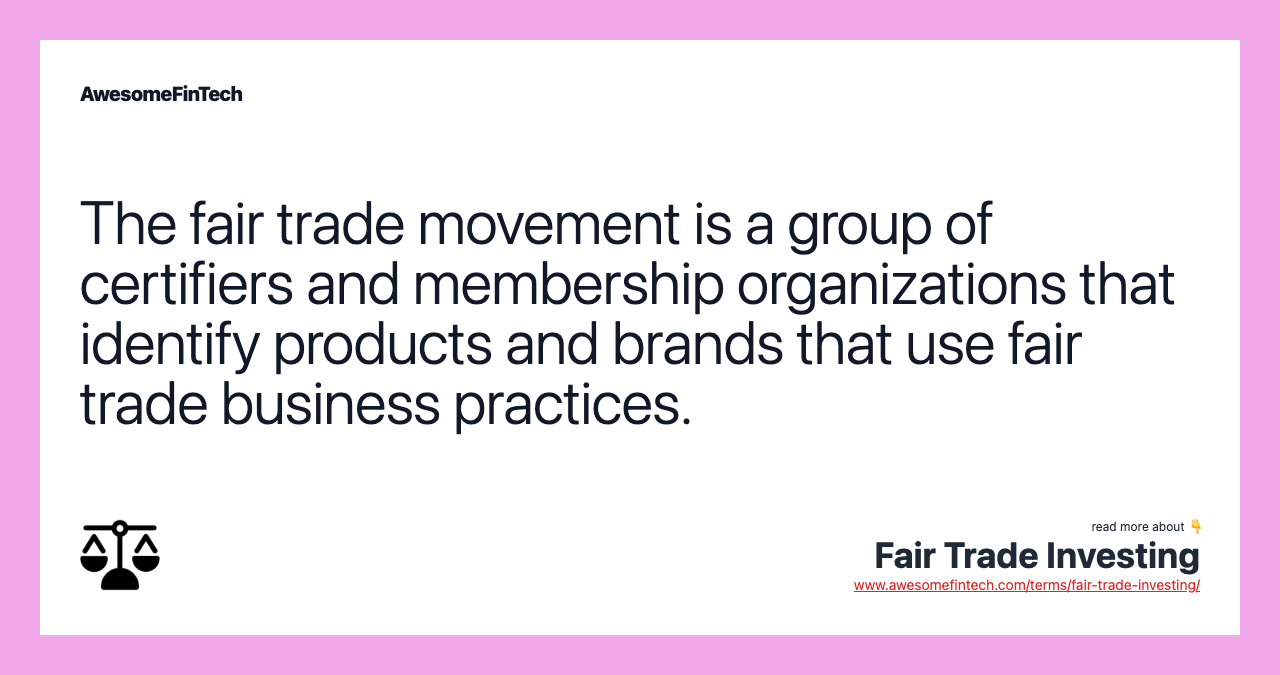 The fair trade movement is a group of certifiers and membership organizations that identify products and brands that use fair trade business practices.