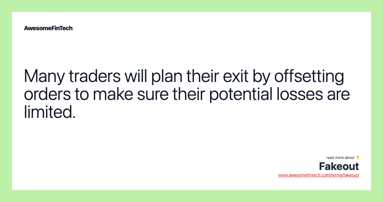 Many traders will plan their exit by offsetting orders to make sure their potential losses are limited.