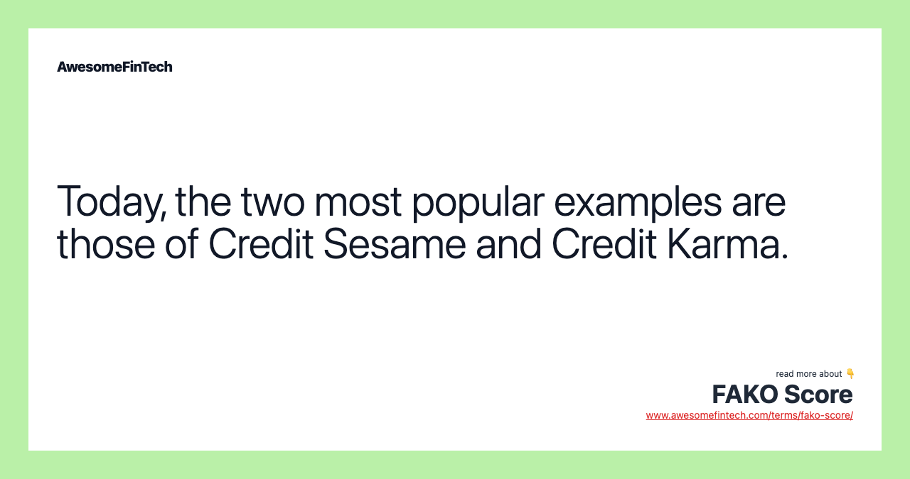 Today, the two most popular examples are those of Credit Sesame and Credit Karma.