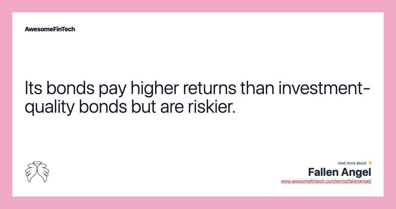 Its bonds pay higher returns than investment-quality bonds but are riskier.