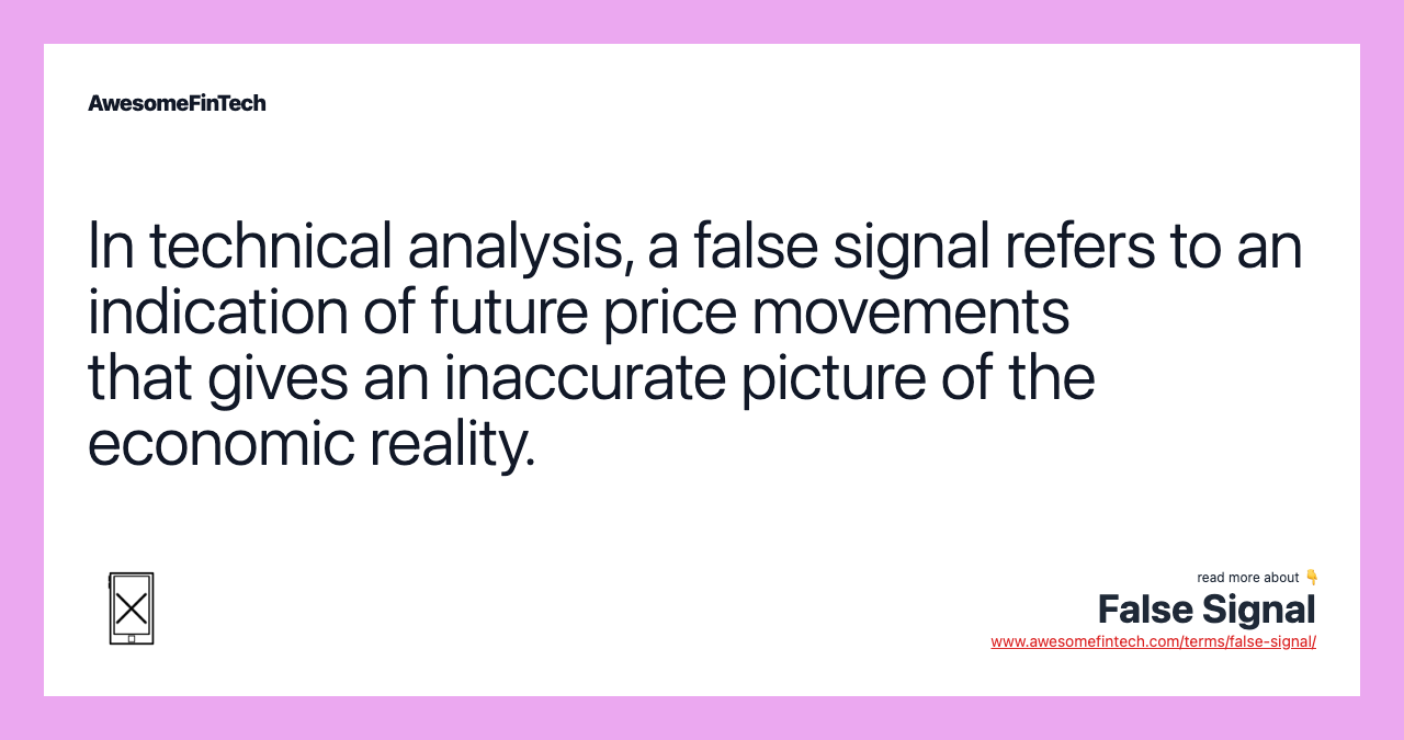 In technical analysis, a false signal refers to an indication of future price movements that gives an inaccurate picture of the economic reality.