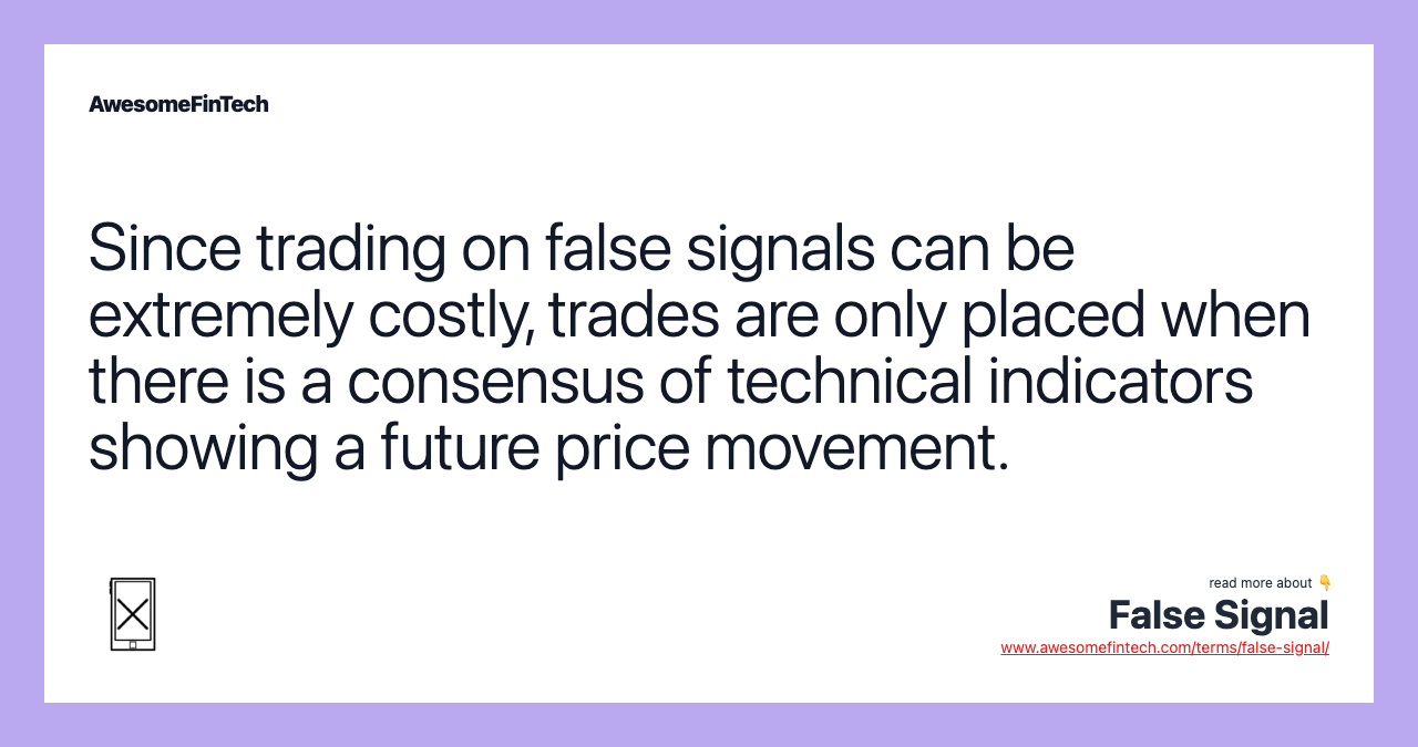 Since trading on false signals can be extremely costly, trades are only placed when there is a consensus of technical indicators showing a future price movement.