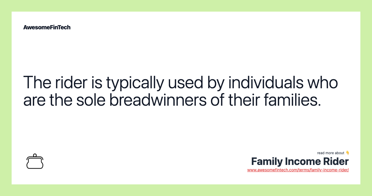 The rider is typically used by individuals who are the sole breadwinners of their families.