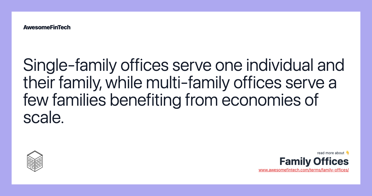 Single-family offices serve one individual and their family, while multi-family offices serve a few families benefiting from economies of scale.