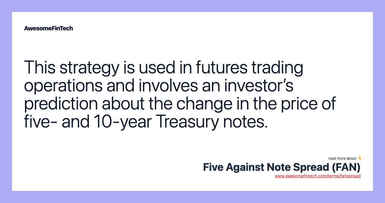 This strategy is used in futures trading operations and involves an investor’s prediction about the change in the price of five- and 10-year Treasury notes.