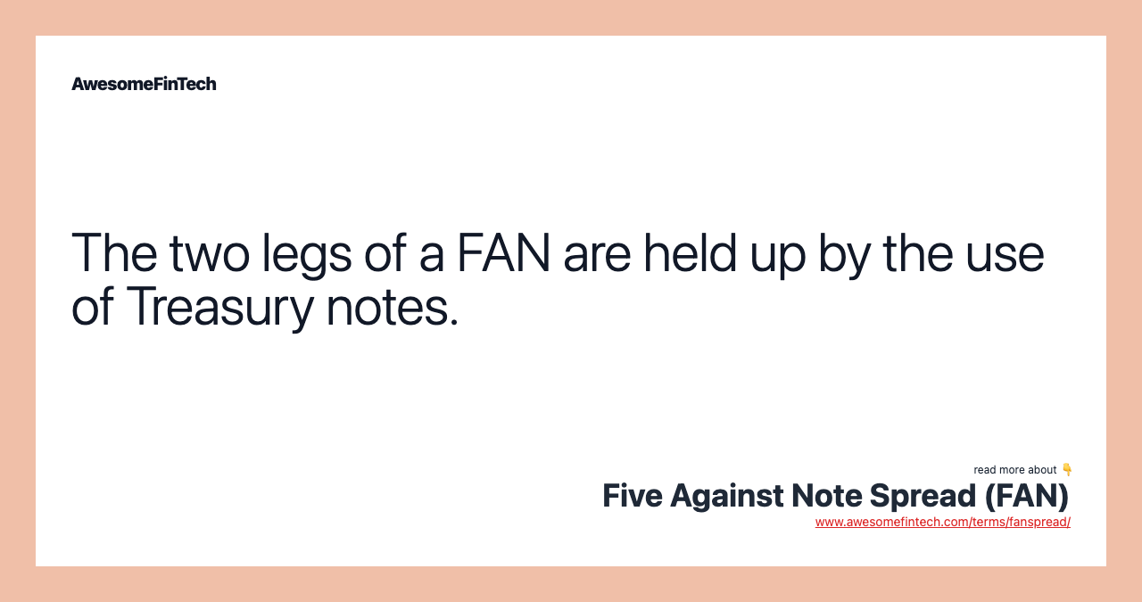 The two legs of a FAN are held up by the use of Treasury notes.