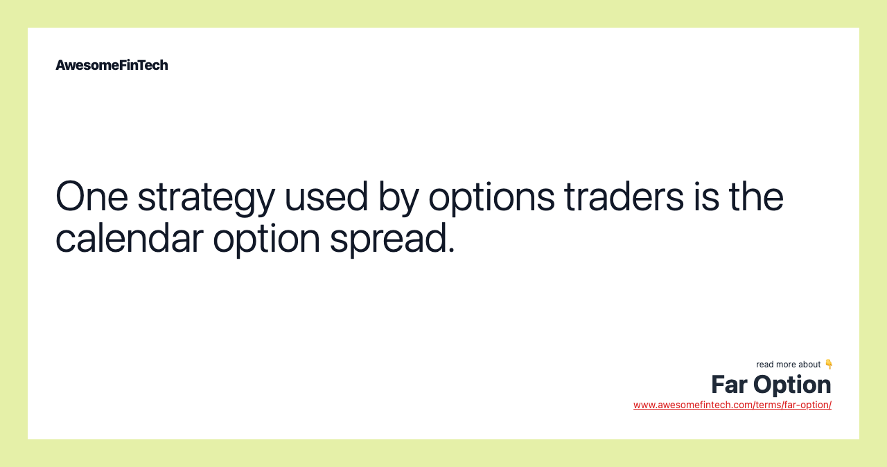 One strategy used by options traders is the calendar option spread.
