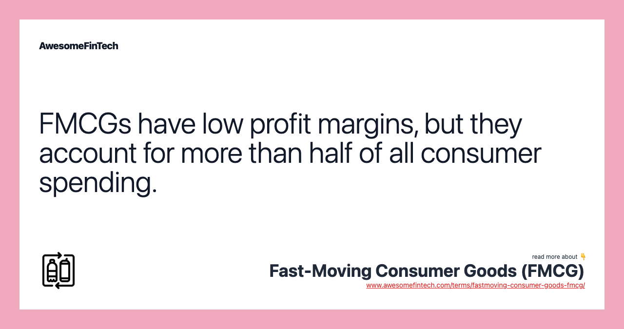FMCGs have low profit margins, but they account for more than half of all consumer spending.