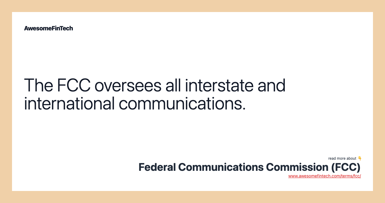 The FCC oversees all interstate and international communications.