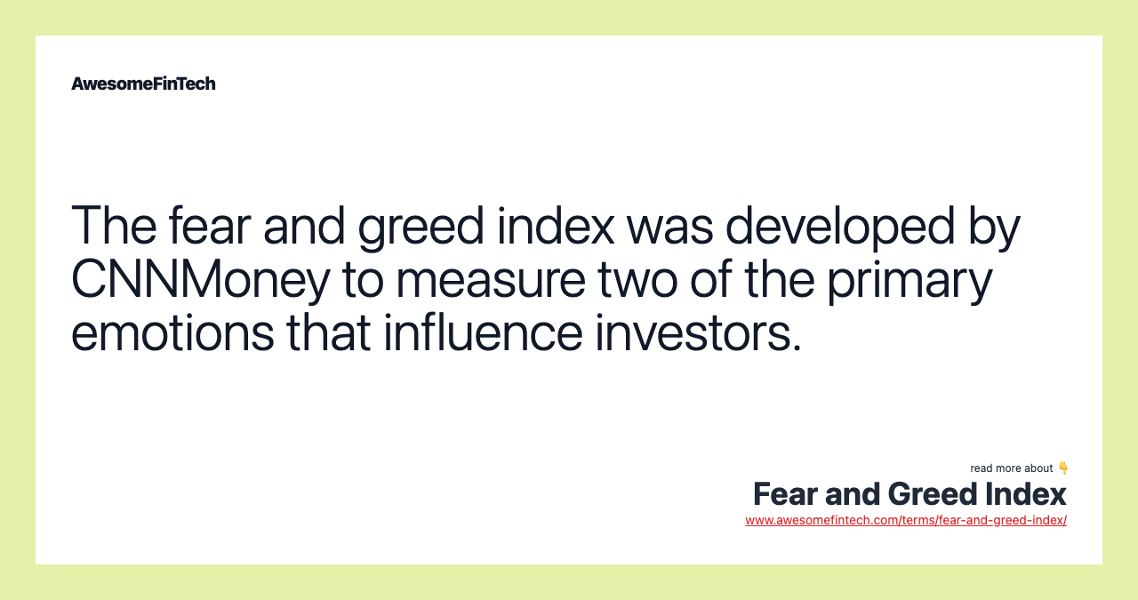 The fear and greed index was developed by CNNMoney to measure two of the primary emotions that influence investors.