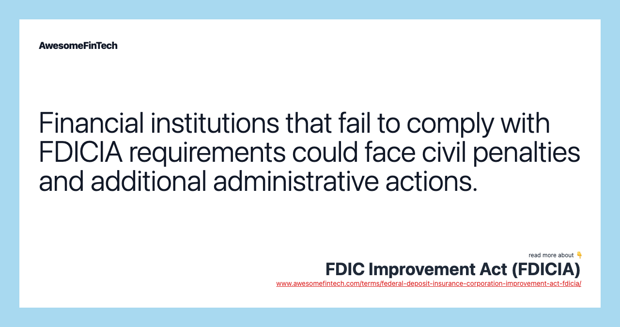 Financial institutions that fail to comply with FDICIA requirements could face civil penalties and additional administrative actions.