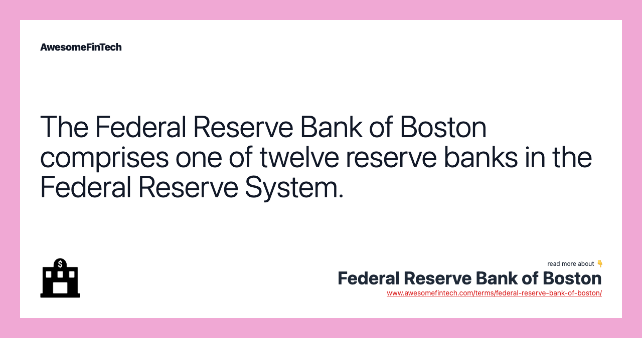 The Federal Reserve Bank of Boston comprises one of twelve reserve banks in the Federal Reserve System.