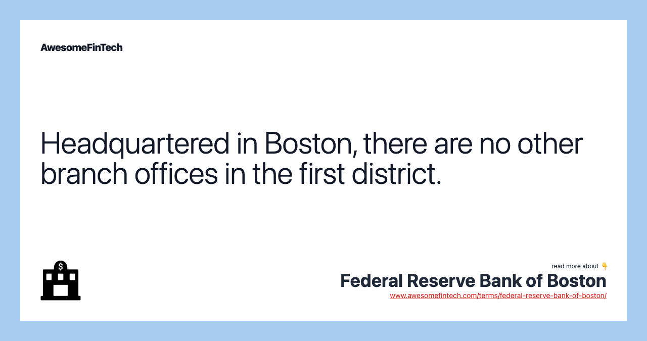 Headquartered in Boston, there are no other branch offices in the first district.
