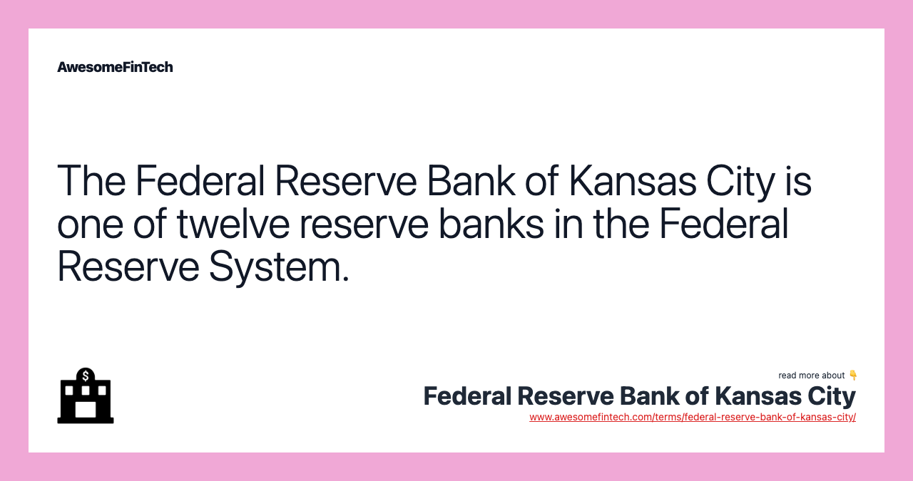 The Federal Reserve Bank of Kansas City is one of twelve reserve banks in the Federal Reserve System.