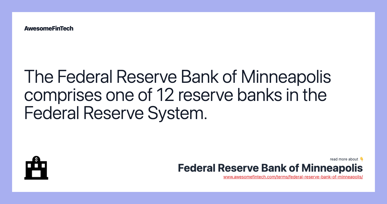 The Federal Reserve Bank of Minneapolis comprises one of 12 reserve banks in the Federal Reserve System.