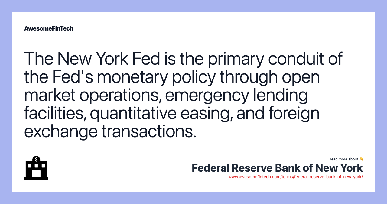 The New York Fed is the primary conduit of the Fed's monetary policy through open market operations, emergency lending facilities, quantitative easing, and foreign exchange transactions.
