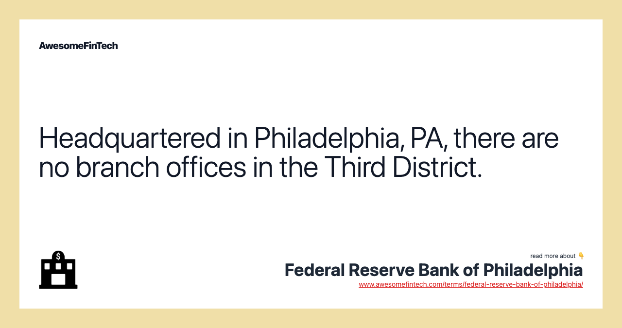 Headquartered in Philadelphia, PA, there are no branch offices in the Third District.