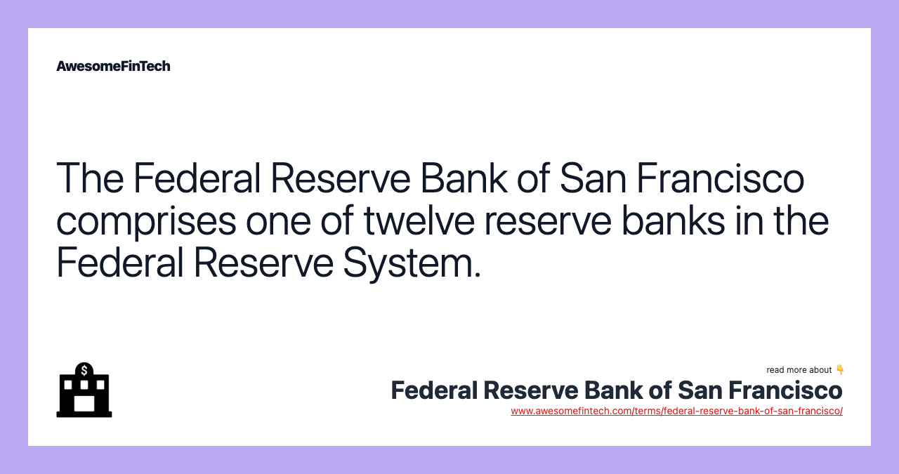 The Federal Reserve Bank of San Francisco comprises one of twelve reserve banks in the Federal Reserve System.