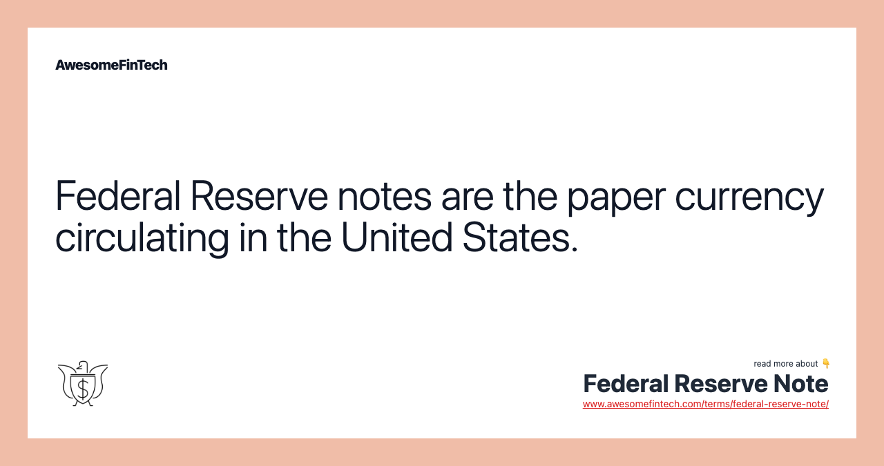 Federal Reserve notes are the paper currency circulating in the United States.