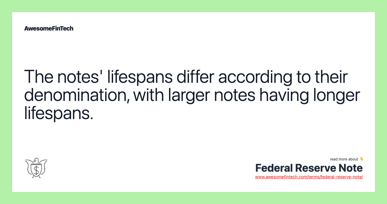 The notes' lifespans differ according to their denomination, with larger notes having longer lifespans.