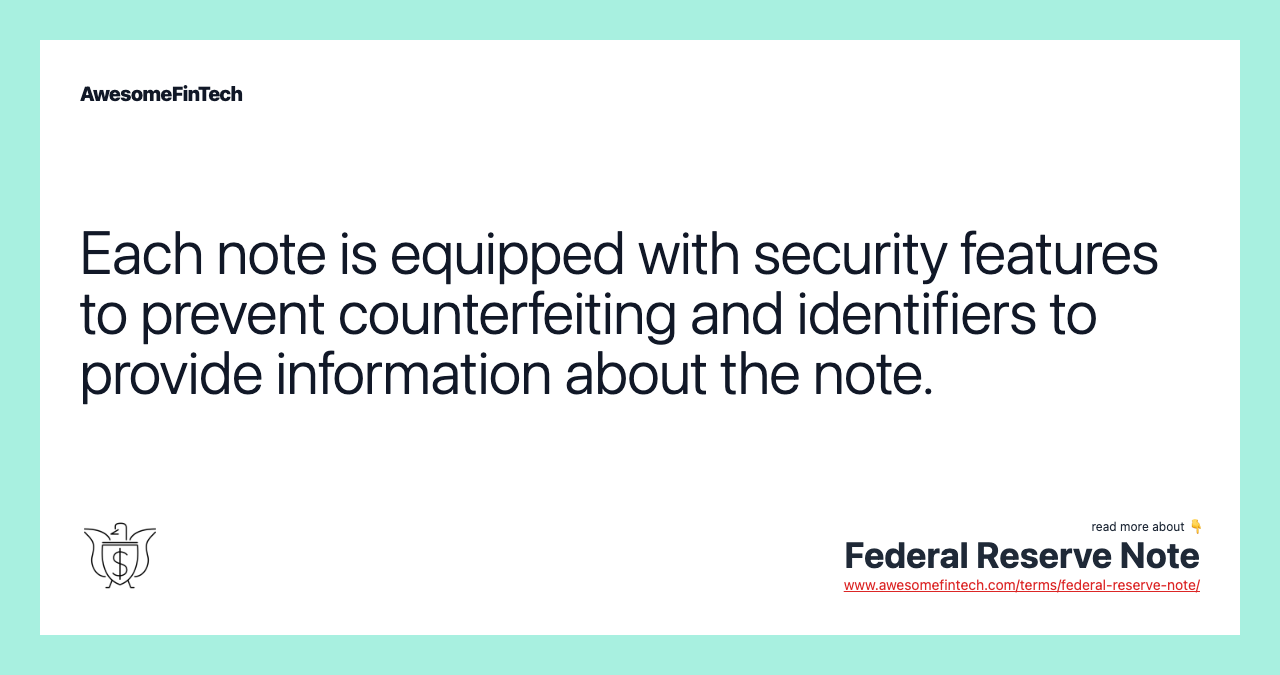 Each note is equipped with security features to prevent counterfeiting and identifiers to provide information about the note.