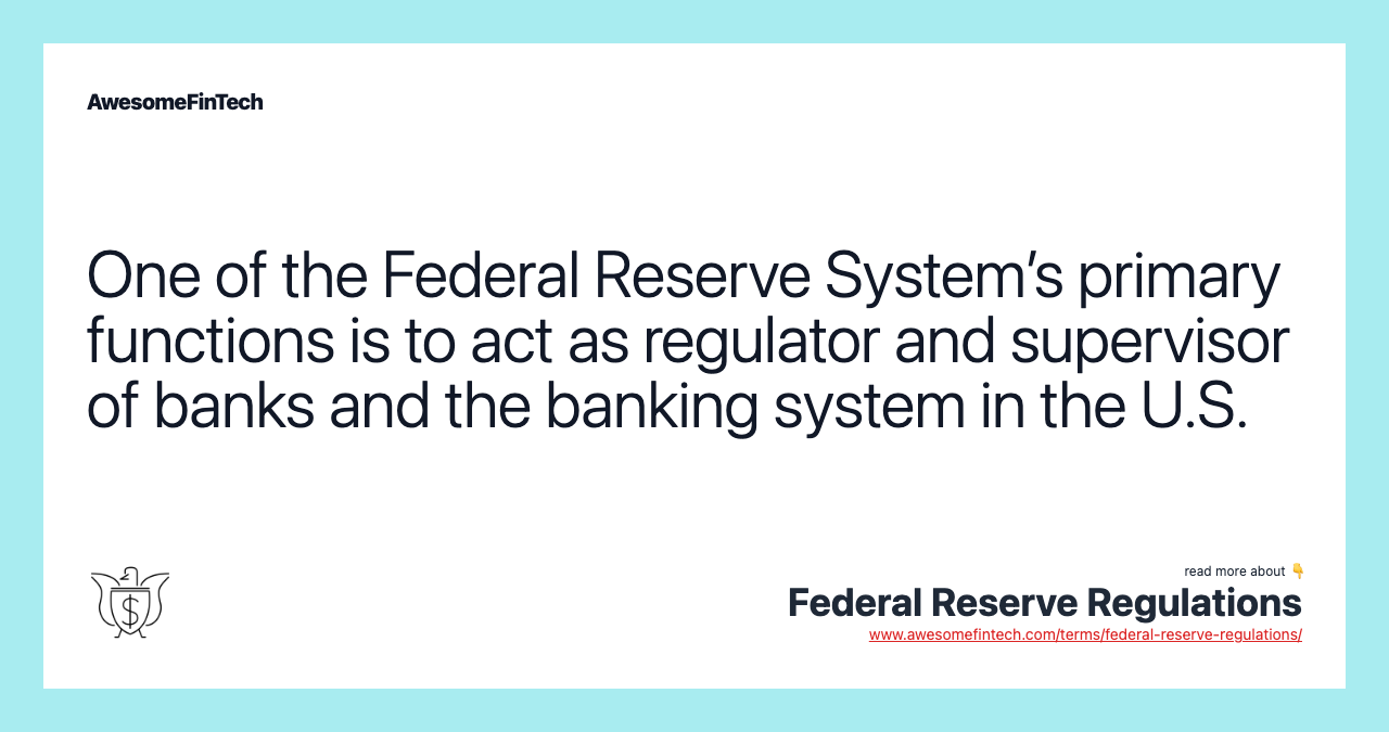 One of the Federal Reserve System’s primary functions is to act as regulator and supervisor of banks and the banking system in the U.S.