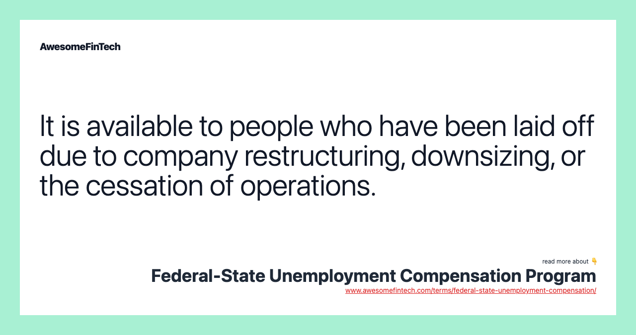 It is available to people who have been laid off due to company restructuring, downsizing, or the cessation of operations.