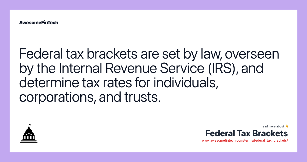 Federal tax brackets are set by law, overseen by the Internal Revenue Service (IRS), and determine tax rates for individuals, corporations, and trusts.