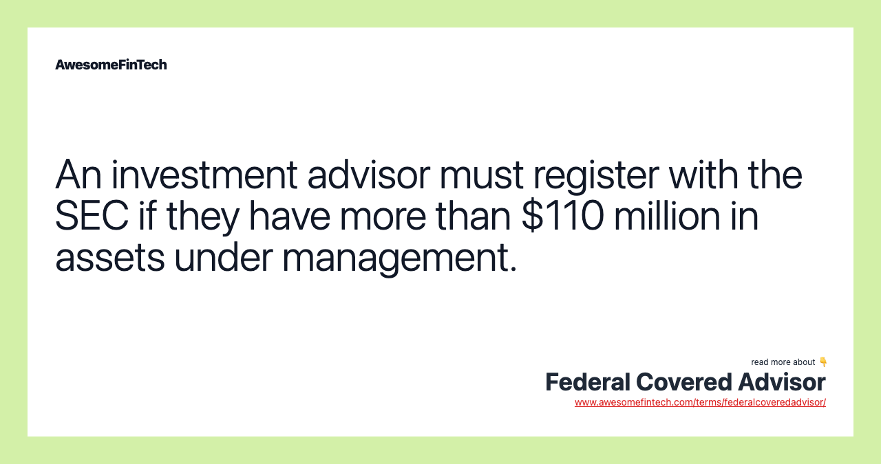 An investment advisor must register with the SEC if they have more than $110 million in assets under management.