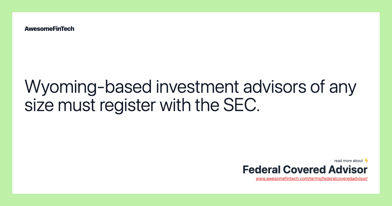 Wyoming-based investment advisors of any size must register with the SEC.
