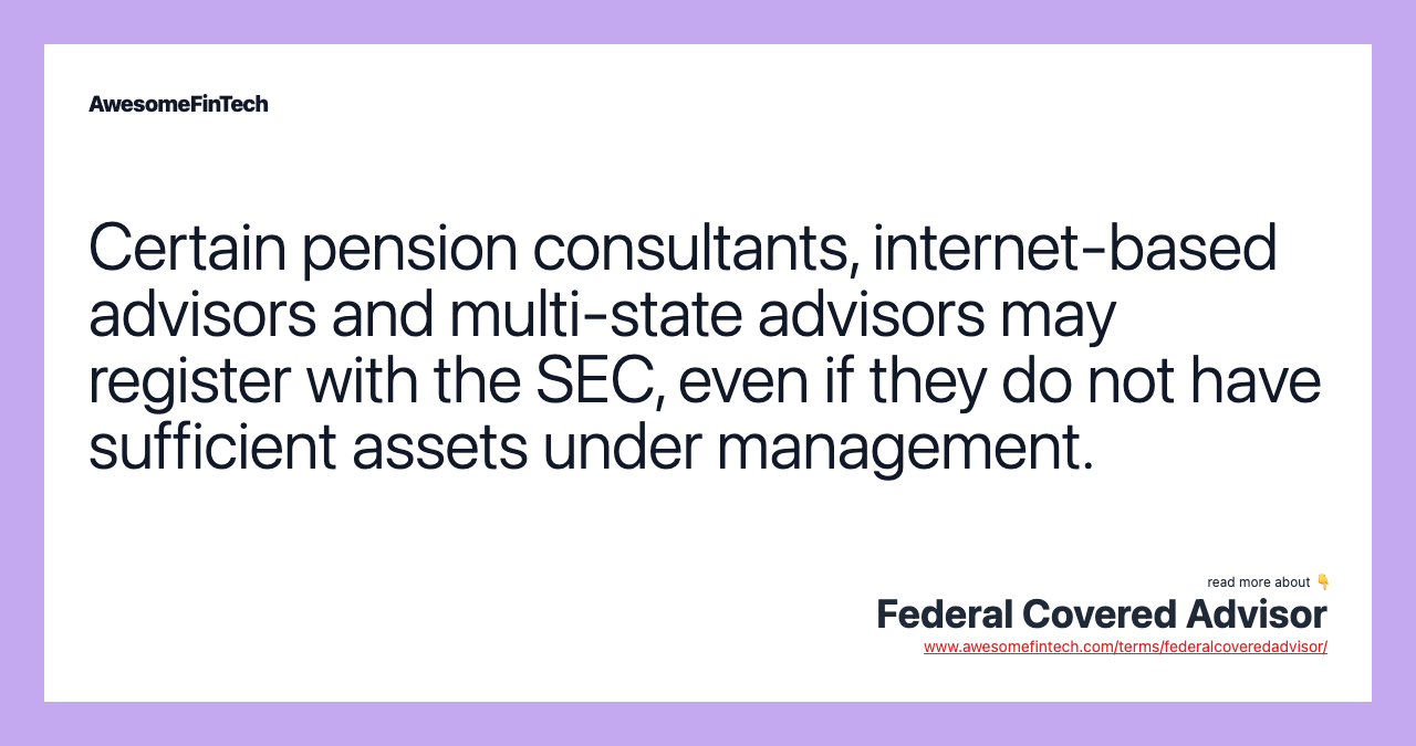 Certain pension consultants, internet-based advisors and multi-state advisors may register with the SEC, even if they do not have sufficient assets under management.