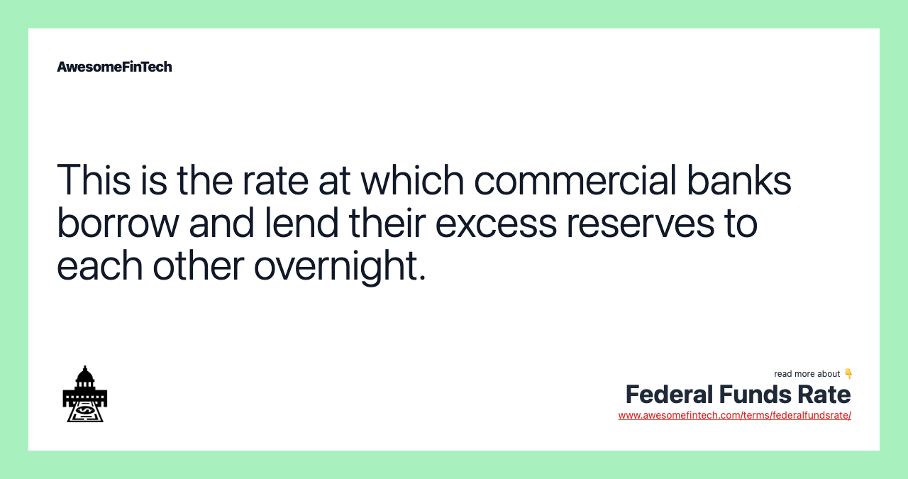 This is the rate at which commercial banks borrow and lend their excess reserves to each other overnight.