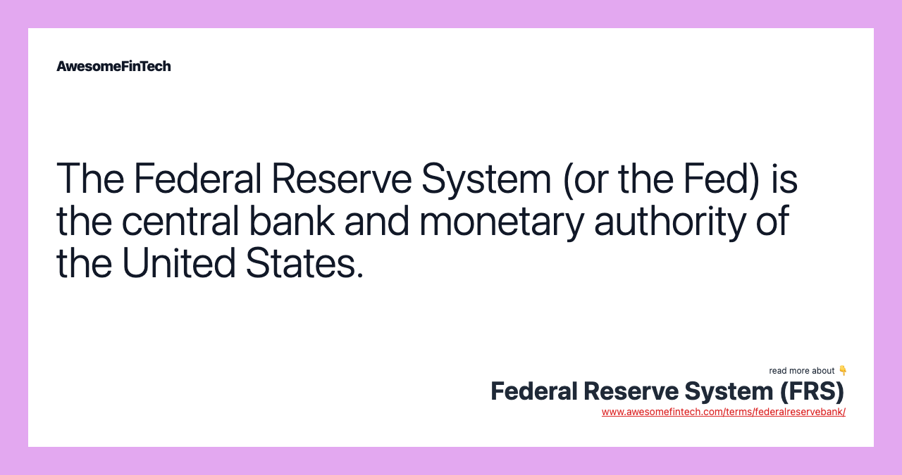 The Federal Reserve System (or the Fed) is the central bank and monetary authority of the United States.