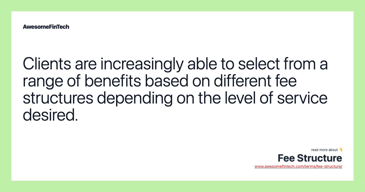 Clients are increasingly able to select from a range of benefits based on different fee structures depending on the level of service desired.
