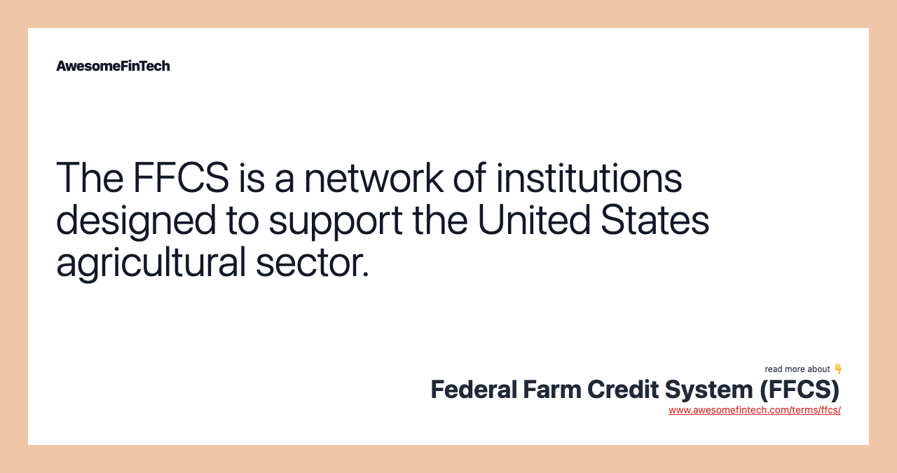 The FFCS is a network of institutions designed to support the United States agricultural sector.