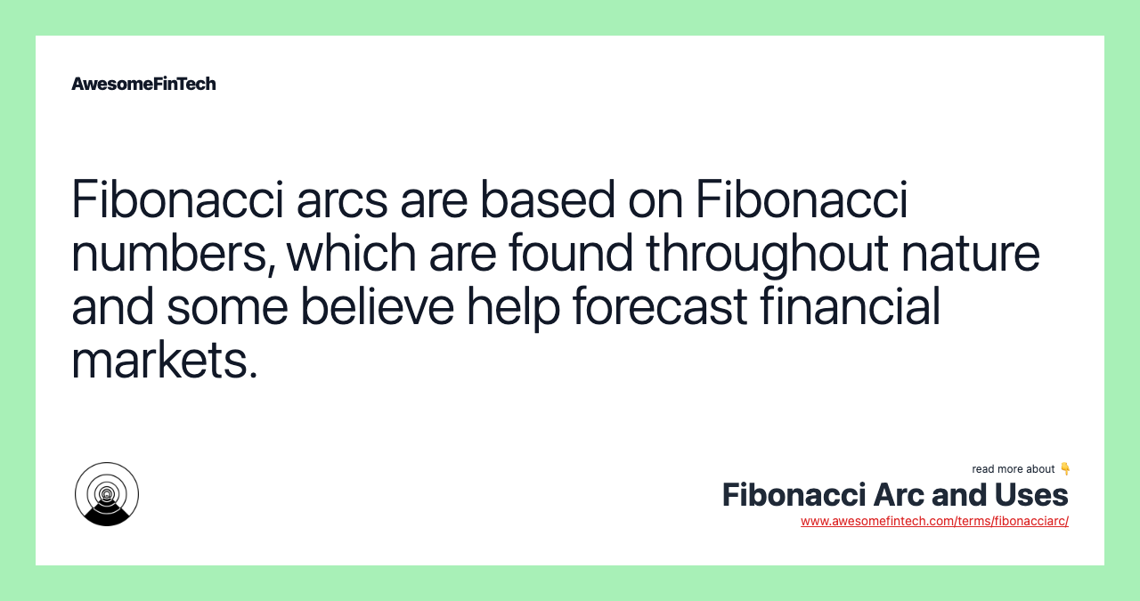 Fibonacci arcs are based on Fibonacci numbers, which are found throughout nature and some believe help forecast financial markets.