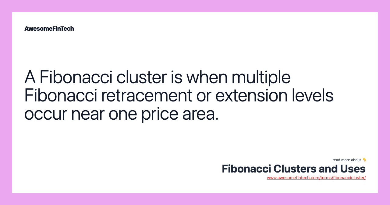 A Fibonacci cluster is when multiple Fibonacci retracement or extension levels occur near one price area.